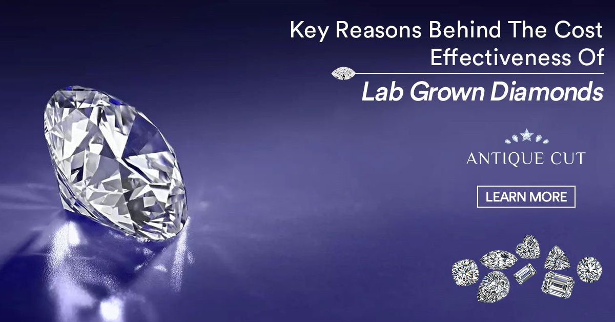 Key Reasons Behind The Cost Effectiveness Of Lab Grown Diamonds