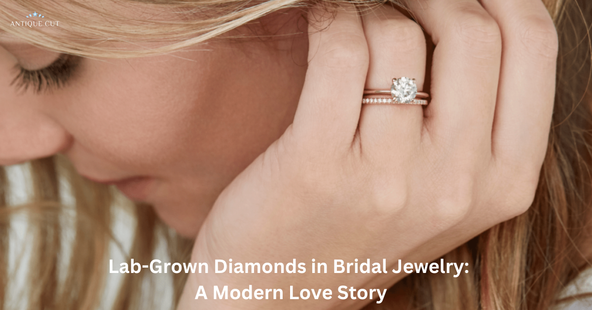 Lab-Grown Diamonds in Bridal Jewelry: A Modern Love Story