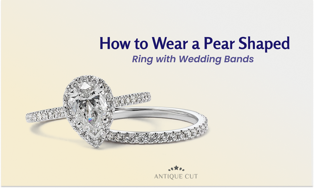How to Wear a Pear Shaped Ring with Wedding Bands – Antiquecut