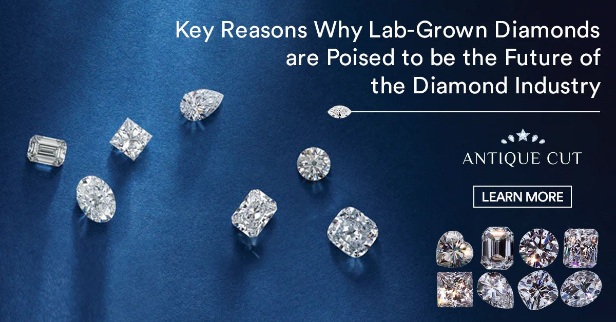 <h1> Key Reasons Why Lab-Grown Diamonds are Poised to be the Future of the Diamond Industry </h1>